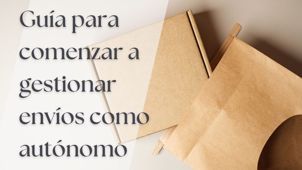 Guía para comenzar a gestionar envíos como autónomo